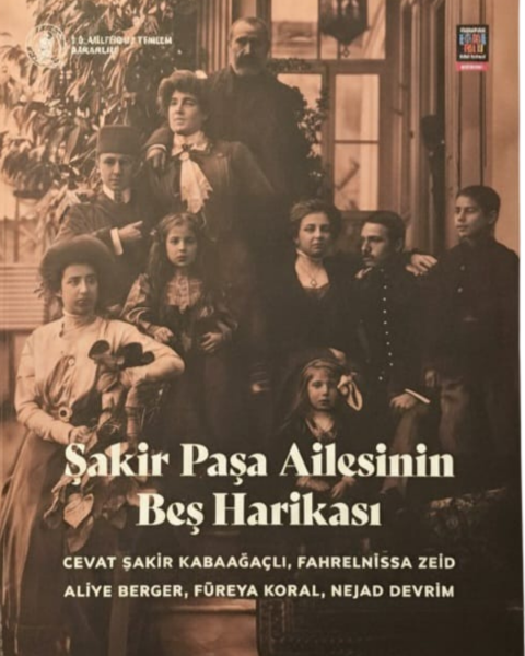 Şakir Paşa Ailesi'nin Beş Harikası: Cevat Şakir Kabaağaçlı, Fahrelnissa Zeid, Aliye Berger, Füreya Koral, Nejad Devrim