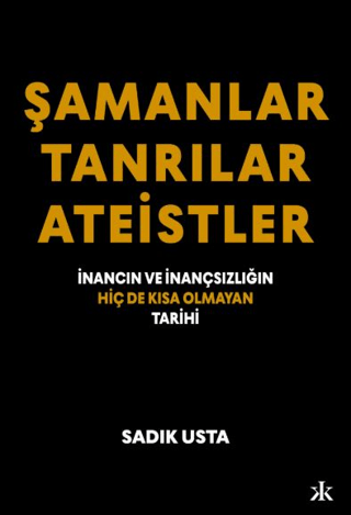 Şamanlar Tanrılar Ateistler İnancın ve İnançsızlığın Hiç de Kısa Olmayan Tarihi