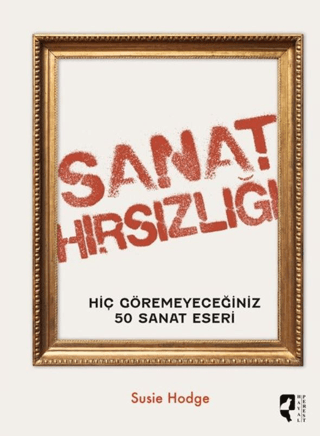 Sanat Hırsızlığı Hiç Göremeyeceğiniz 50 Sanat Eseri