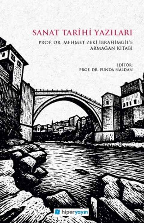 Sanat Tarihi Yazıları - Prof. Dr. Mehmet Zeki İbrahimgil’e Armağan Kitabı