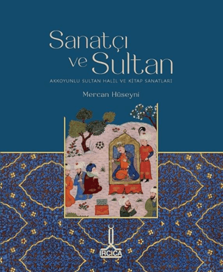 Sanatçı ve Sultan. Akkoyunlu Sultan Halil ve Kitap Sanatları