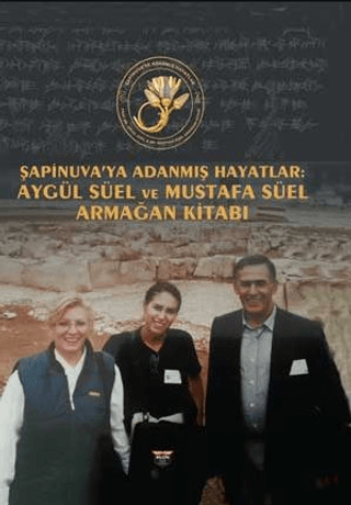 Şapinuva'ya Adanmış Hayatlar Aygül Süel ve Mustafa Süel Armağan Kitabı