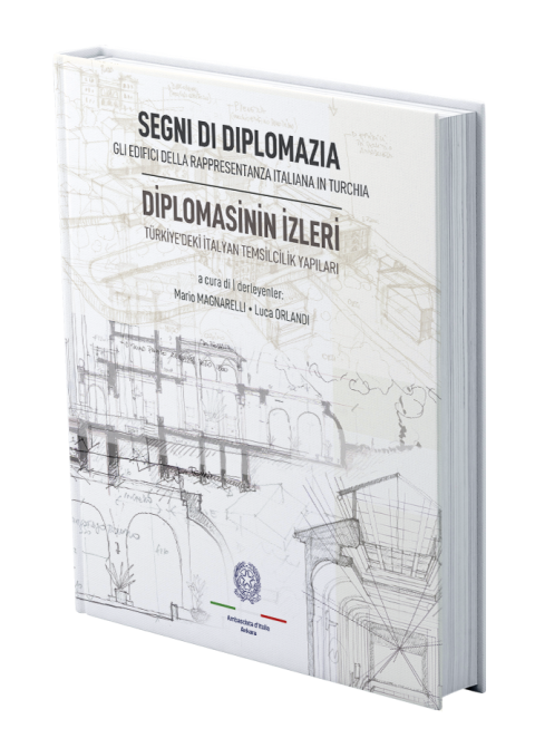 Segni Di Diplomazia. Gli Edifici Della Rappresentanza Italiana in Turchia / Diplomasinin İzleri. Türkiye'deki İtalyan Temsilcilik Yapıları