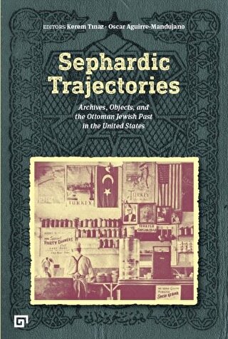 Sephardic Trajectories Archives, Objects, And The Ottoman Jewish Past In The United States