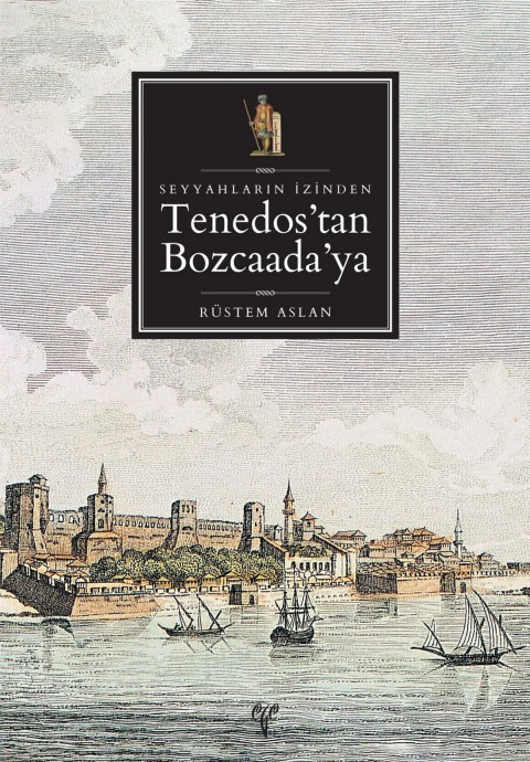 Seyyahların İzinden Tenedos'tan Bozcaada'ya (Güncellenmiş 2. baskı)