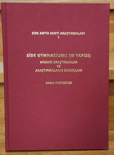 Side Antik Kenti Araştırmaları 1 - 2 Side Gymnasiumu (M Yapısı) Mimari Araştırmalar ve Araştırmaların Sonuçları / 2009-2019 Yılları Arasındaki Araştırmalar Side Antik Kenti Araştırmaları 1 - 2 Side Gymnasiumu (M Yapısı) Mimari Araştırmalar ve Araştırmaların Sonuçları / 2009-2019 Yılları Arasındaki Araştırmalar