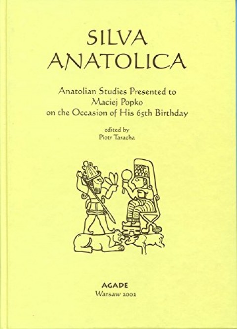 Silva Anatolica: Papers Presented to Maciej Popko on the Occasion of His 65th Birthday