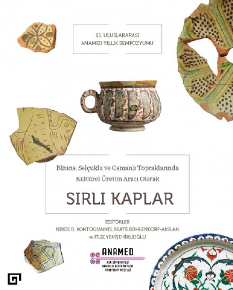 Sırlı Kaplar - Bizans, Selçuklu ve Osmanlı Topraklarında Kültürel Üretim Aracı Olarak