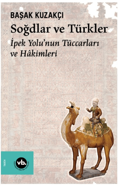 Soğdlar ve Türkler İpek Yolu’nun Tüccarları ve Hâkimleri