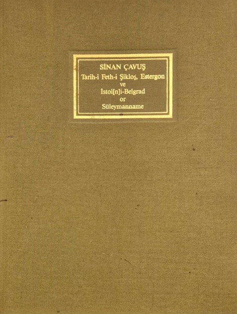 Süleymanname Tarih-i Feth-i Şikloş Estergon ve İstol-Belgrad / Suleymanname History of the Conquest of Şikloş, Üstürgon amd Üstol-Belgrad