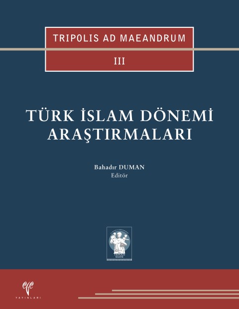 TRIPOLIS AD MAEANDRUM III - Türk İslam Dönemi Araştırmaları TRIPOLIS AD MAEANDRUM III - Türk İslam Dönemi Araştırmaları