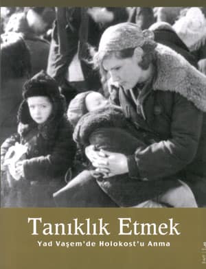 Tanıklık Etmek. Yad Vaşem'de Holokost'u Anma