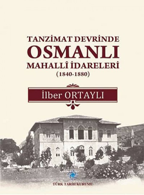 Tanzimat Devrinde Osmanlı Mahallî İdareleri (1840 - 1880)