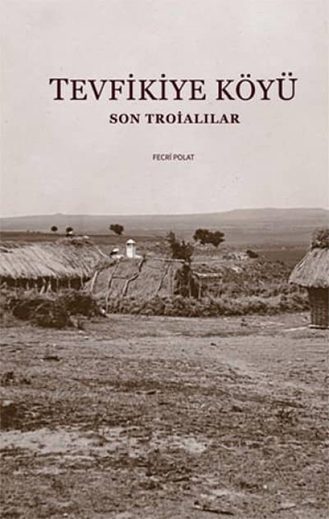 Tevfikiye Köyü. Son Troialılar