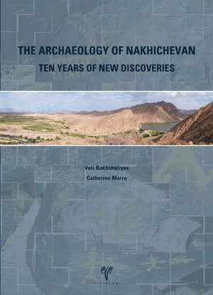 The Archaeology of Nakhichevan. Ten Years of New Discoveries