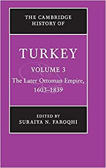 The Cambridge History of Turkey. Volume 3, The Later Ottoman Empire, 1603-1839