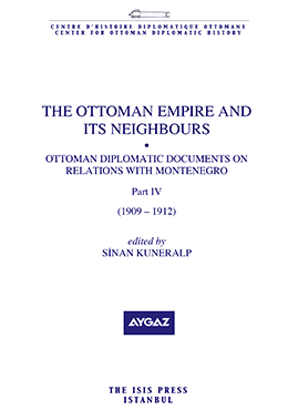 The Ottoman Empire and Its Neighbours IId Ottoman Diplomatic Documents on Relations with Montenegro Part Four 1909 - 1912