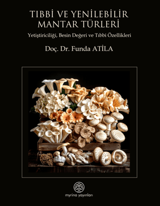 Tıbbi ve Yenilebilir Mantar Türleri Yetiştiriciliği, Besin Değeri ve Tıbbi Özellikleri