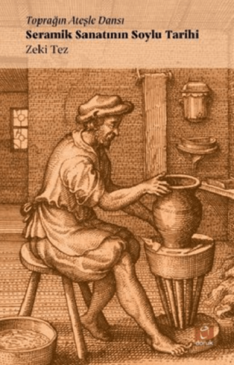Toprağın Ateşle Dansı. Seramik Sanatının Soylu Tarihi