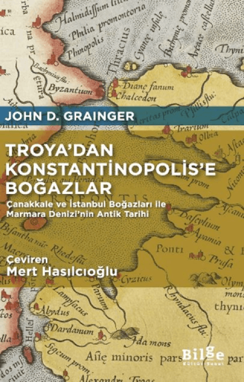 Troya’dan Konstantinopolis’e Boğazlar. Çanakkale ve İstanbul Boğazları ile Marmara Denizi’nin Antik Tarihi