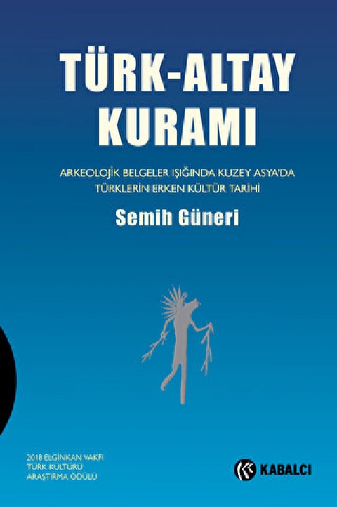 Türk-Altay Kuramı Arkeolojik Belgeler Işığında Kuzey Asya’da Türklerin Erken Kültür Tarihi