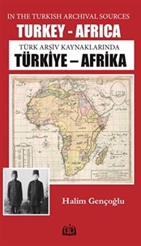 Türk Arsiv Kaynaklarinda Türkiye - Afrika / Turkey - Africa in the Turkish Archival Sources