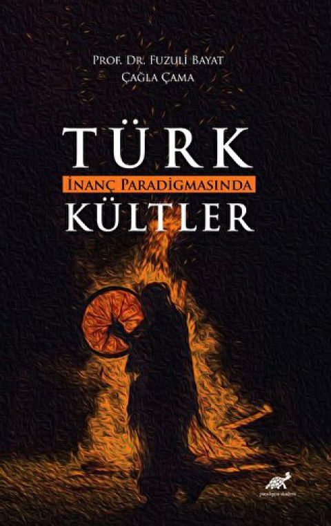 Türk İnanç Paradigmasında Kültler Türk İnanç Paradigmasında Kültler