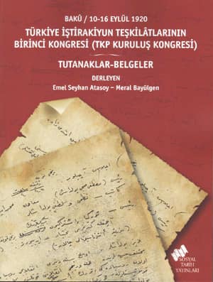 Türkiye İştirakiyun Teşkilatlarının Birinci Kongresi (TKP Kuruluş Kongresi) Bakü/10 Eylül 1920, Tutanaklar Belgeler