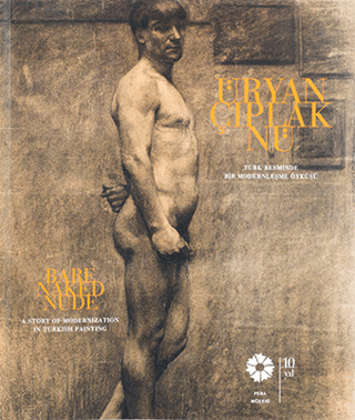 Üryan, Çıplak, Nü / Bare, Naked, Nude Türk Resminde Bir Modernleşme Öyküsü / A Story of Modernization in Turkish Painting Üryan, Çıplak, Nü / Bare, Naked, Nude Türk Resminde Bir Modernleşme Öyküsü / A Story of Modernization in Turkish Painting