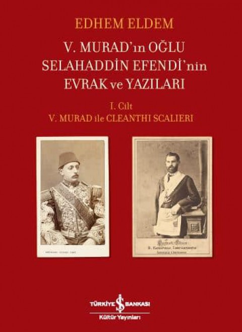V. Murad'ın Oğlu Selahaddin Efendi'nin Evrak ve Yazıları I. Cilt – V. Murad ile Cleanthi Scalieri