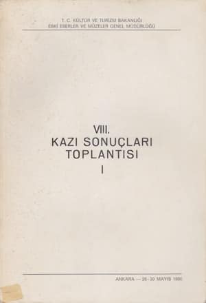 VIII. Kazı Sonuçları Toplantısı I-II / Ankara, 36-30 Mayıs 1986