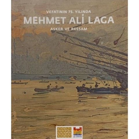 Vefatının 75. Yılında Mehmet Ali Laga / Asker ve Ressam