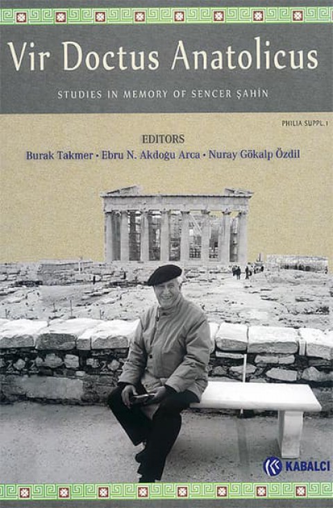 Vir Doctus Anatolicus. Studies in memory of Sencer Şahin / Sencer Şahin Anısına Yazılar
