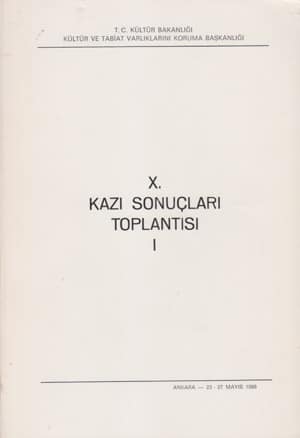 X. Kazı Sonuçları Toplantisi I-II / Ankara, 23-27 Mayıs 1988