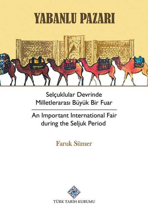 Yabanlu Pazarı: Selçuklular Devrinde Milletlerarası Büyük Bir Fuar / An Important International Fair during the Seljuk Period
