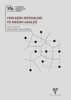 Yerleşim Sistemleri ve Mekan Analizi - Tematik Arkeoloji Serisi 1