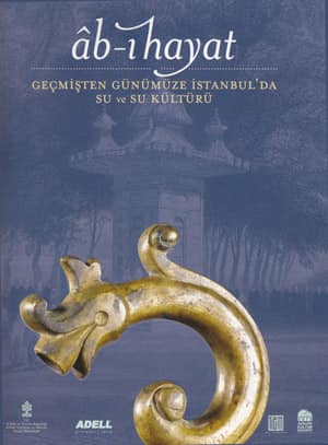 Âb-ı Hayat. Geçmişten Günümüze İstanbul'da Su ve Su Kültürü