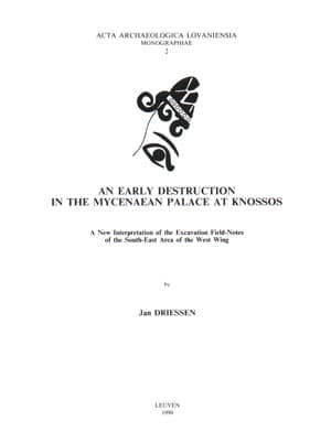 An Early Destruction in the Mycenaean Palace at Knossos. A New Interpretation of the Excavation Field-Notes of the South-East Area of the West Wing