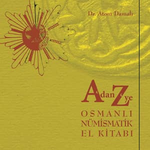 A'dan Z'ye Osmanlı Nümismatik El Kitabı