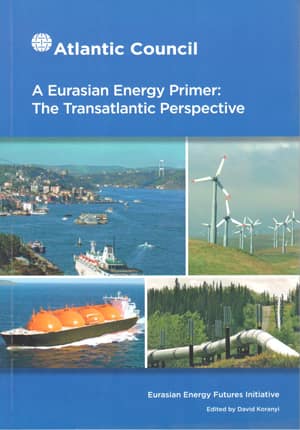 A Eurasian Energy Primer: The Transatlantic Perspective