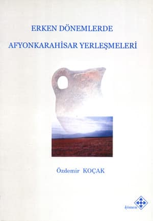 Erken Dönemlerde Afyonkarahisar Yerleşmeleri