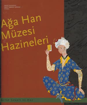 Ağa Han Müzesi Hazineleri. Kitap Sanatı ve Hat