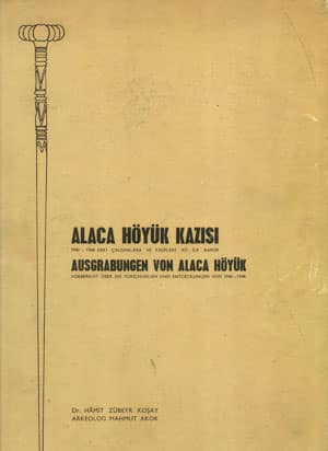 Alaca Höyük Kazısı 1940-1948'deki Çalışmalara ve Keşifllere Ait ilk Rapor