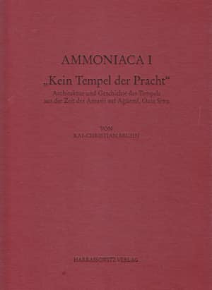 Ammoniaca I - 'Kein Tempel der Pracht': Architektur und Geschichte des Tempels aus der Zeit des Amasis auf Aurmi, Oase Siwa
