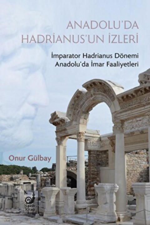 Anadolu’da Hadrianus’un İzleri İmparator Hadrianus Dönemi İmar Faaliyetleri