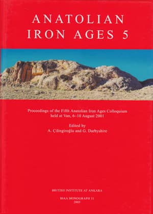 Anatolian Iron Ages 5 - Proceedings of the Fifth Anatolian Iron Ages Colloquium held at Van, 6-10 August 2001