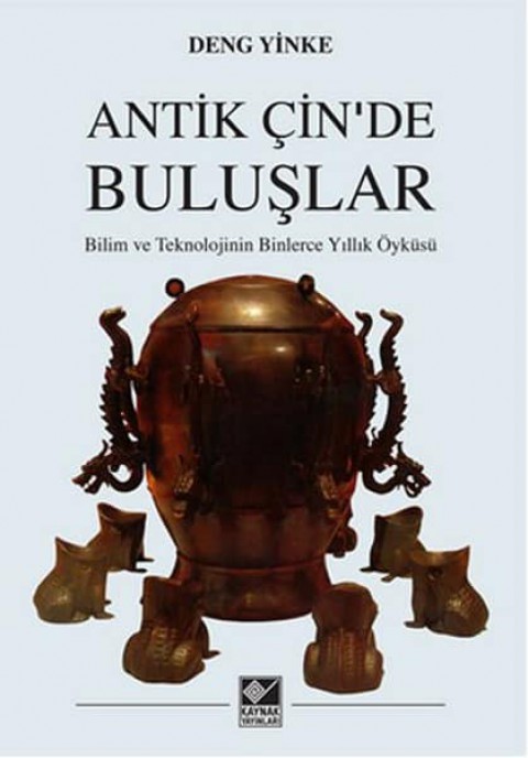 Antik Çin'de Buluşlar. Bilim ve Teknolojinin Binlerce Yıllık Öyküsü