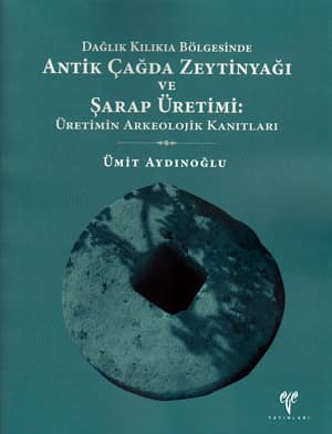 Dağlık Kilikia Bölgesinde Antik Çağda Zeytinyağı ve Şarap Üretimi: Üretimin Arkeolojik Kanıtları