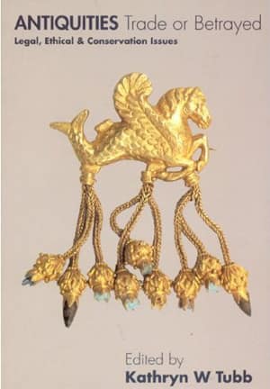 Antiquities Trade or Betrayed. Legal, Ethical and Conservation Issues