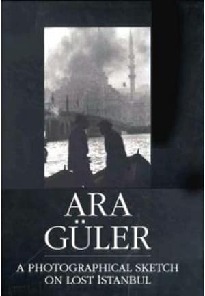 Ara Güler - Photographical Sketch on Lost Istanbul